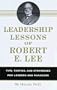 Leadership Lessons of Robert E. Lee: Tips, Tactics. and Strategies for Leaders and Managers
