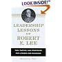 Leadership Lessons of Robert E. Lee: Tips, Tactics. and Strategies for Leaders and Managers