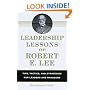 Leadership Lessons of Robert E. Lee: Tips, Tactics. and Strategies for Leaders and Managers