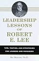 Leadership Lessons of Robert E. Lee: Tips, Tactics. and Strategies for Leaders and Managers by Bil Holton