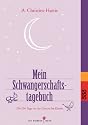 Mein Schwangerschaftstagebuch: Die 266 Tage vor der Geburt des Kindes