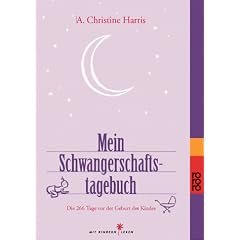 Mein Schwangerschaftstagebuch: Die 266 Tage vor der Geburt des Kindes