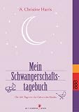 Mein Schwangerschaftstagebuch: Die 266 Tage vor der Geburt des Kindes