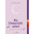 Mein Schwangerschaftstagebuch: Die 266 Tage vor der Geburt des Kindes