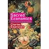 Sacred Economics: Money, Gift, and Society in the Age of Transition