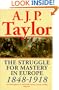 The Struggle for Mastery in Europe: 1848-1918 (Oxford History of Modern Europe)