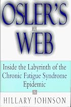 Osler's Web: Inside the Labyrinth of the Chronic Fatigue Syndrome Epidemic
