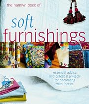 The Hamlyn Book of Soft Furnishings: Essential Advice and Practical Projects for Decorating with Fabrics (Hamlyn Art & Craft)