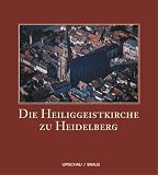 Die Heiliggeistkirche zu Heidelberg 1398 - 1998 - Gottfried Seeba�