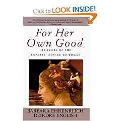 For Her Own Good: 150 Years of the Experts' Advice to Women