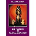 The practice of magical evocation: Instructions for invoking spirits from the spheres surrounding us