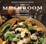 The Mushroom Cookbook: More Than Sixty Easy, Imaginative Recipes (Basic Ingredients)
