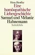 Eine hom�opathische Liebesgeschichte. Das Leben von Samuel und Melanie Hahnemann