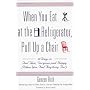 When You Eat at the Refrigerator, Pull Up A Chair: 50 Ways to Feel Thin, Gorgeous and Happy (when You Feel Anything But)