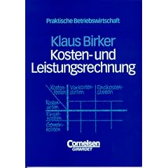 Praktische Betriebswirtschaft: Kosten- und Leistungsrechnung