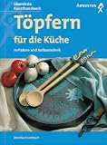 Töpfern für die Küche. In Platten- und Aufbautechnik