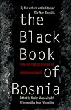 The Black Book Of Bosnia: The Consequences Of Appeasement (A New Republic book)