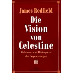 Die Vision von Celestine. Geheimnis und Hintergrund der Prophezeiungen