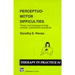 Perceptuo-motor Difficulties: Theories and Strategies to Help Children, Adolescents and Adults (Therapy in Practice)