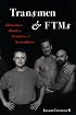 Transmen and FTMs: Identities, Bodies, Genders, and Sexualities