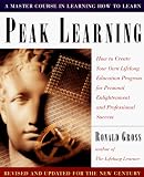 Peak Learning: How to Create Your Own Lifelong Education Program for Personal Enlightenment and Professional Success