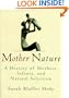 Mother Nature: A History of Mothers, Infants, and Natural Selection