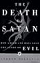 The Death of Satan: How Americans Have Lost the Sense of Evil