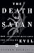 Search : The Death of Satan: How Americans Have Lost the Sense of Evil