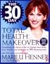 The 30 Day Total Health Makeover: Everything You Need To Do To Change Your Body, Your Health and Your Life in 30 Days