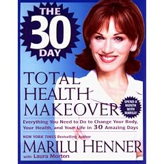 The 30 Day Total Health Makeover: Everything You Need To Do To Change Your Body, Your Health and Your Life in 30 Days