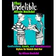 The Indelible Alison Bechdel : Confessions, Comix, and Miscellaneous Dykes to Watch Out for