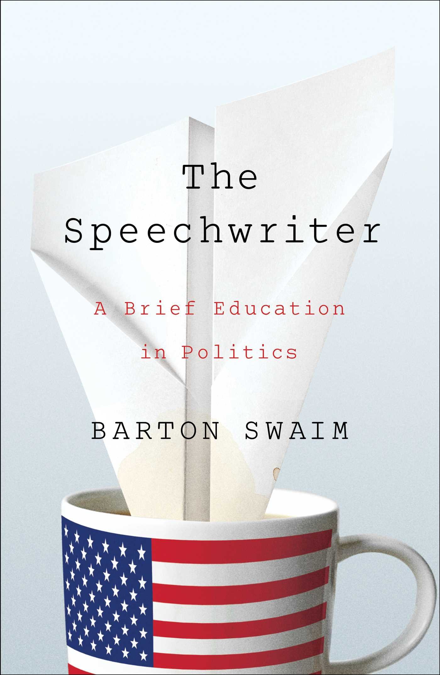 The Speechwriter: A Brief Education in Politics ISBN-13 9781476769929