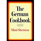 The German Cookbook: A Complete Guide to Mastering Authentic German Cooking by  Mimi Sheraton