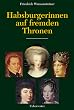 Habsburgerinnen auf fremden Thronen