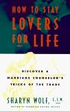 How to Stay Lovers for Life: Discover a Marriage Counselor`s Tricks of the Trade