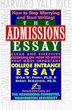 The Admissions Essay: Clear and Effective Guidelines on How to Write That Most Important College Entrance Essay