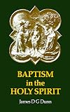 Baptism in the Holy Spirit: A Re-Examination of the New Testament Teaching on the Gift of the Spirit in Relation to Pentecostalism Today