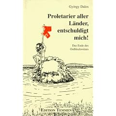 Proletarier aller L�nder, entschuldigt mich. Das Ende des Ostblockwitzes