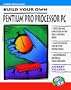 Build Your Own Pentium Pro Processor PC (Save a Bundle Series)