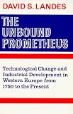 The Unbound Prometheus: Technological Change and Industrial Development in Western Europe from 1750 to the Present
