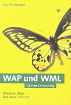 WAP und WML - Wireless Web - Das neue Internet (Galileo Computing)