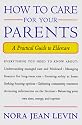 How to Care for Your Parents: A Practical Guide to Eldercare