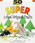 50 Nifty Super Animal Origami Crafts