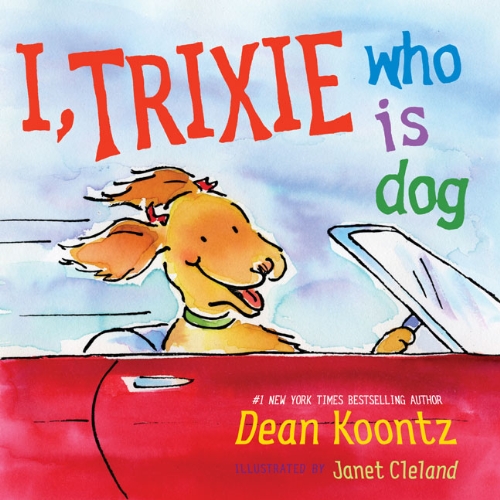 I, Trixie, Who is Dog, by Dean Koontz