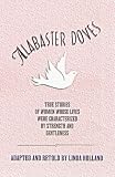 Alabaster Doves: True Stories of Women Whose Lives Were Characterized by Strength and Gentleness