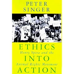 Ethics into Action: Henry Spira and the Animal Rights Movement (Studies in Social, Political, & Legal Philosophy)