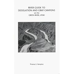 River Guide to Desolation and Gray Canyons on the Green River, Utah: A Mile-By-Mile Guide to the Green River Between the Towns of Ouray and Green River, Utah, and Geology of the Area