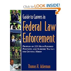 Guide to Careers in Federal Law Enforcement : Profiles of 225 High-Powered Positions & Sure-Fire Tactics for Getting Hired