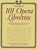 The Book of 101 Opera Librettos: Complete Original Language Texts with English Translations image