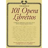 The Book of 101 Opera Librettos: Complete Original Language Texts with English Translations